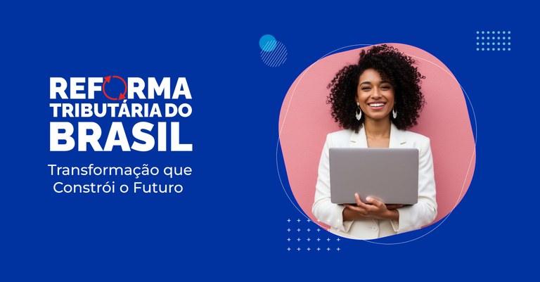 Site especial explica como funciona a tecnologia da reforma tributária