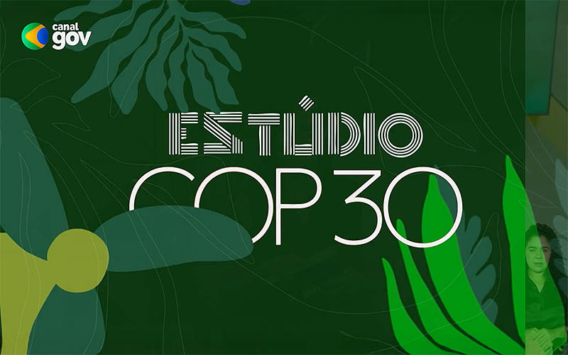 Estúdio COP 30: novo programa do Canal Gov apresenta desafios da conferência climática