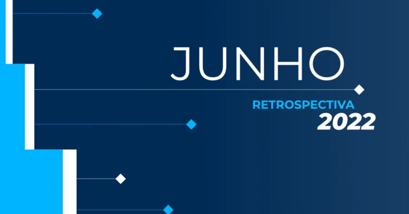 Retrospectiva 2022: confira as principais notícias de junho